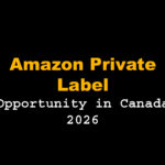 Amazon Private Label Opportunity in Canada: A Growing Market for Smart Sellers